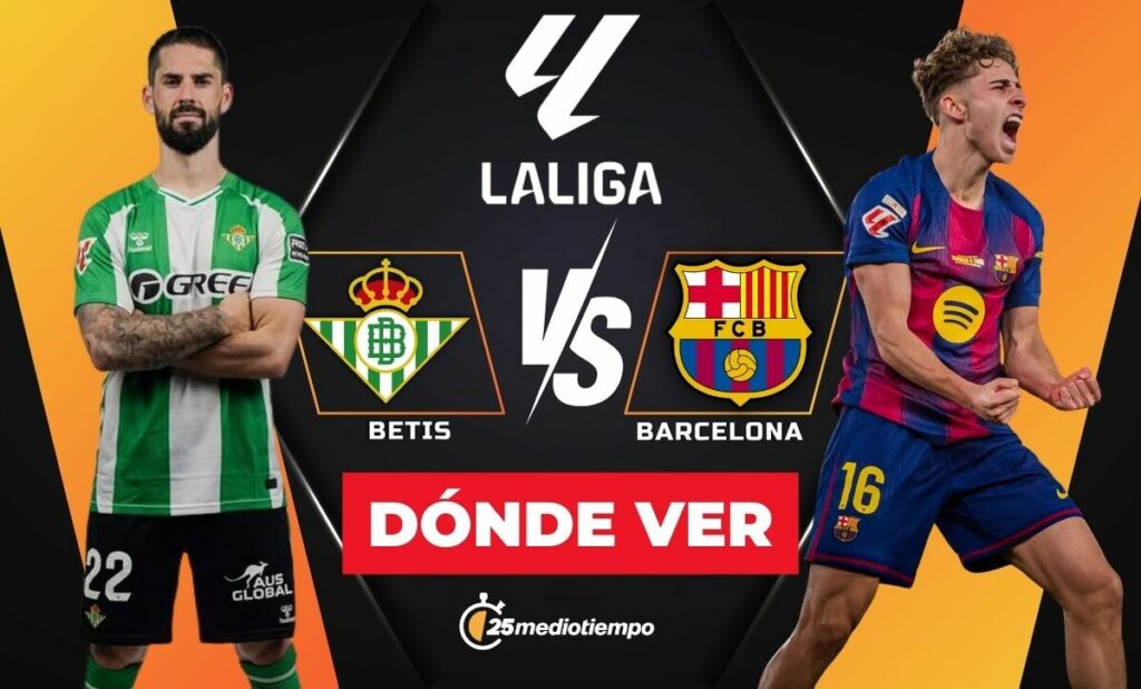 Betis vs Barcelona: Cómo y dónde ver EN VIVO el emocionante partido de La Liga 2025 hoy