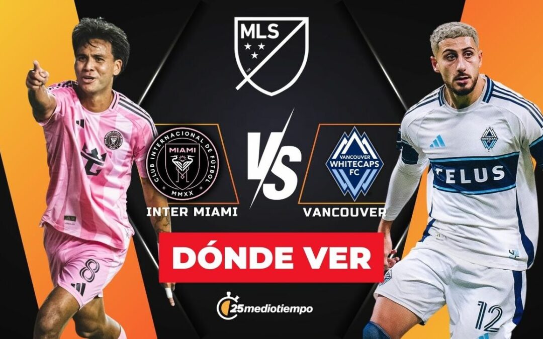 Inter Miami vs. Vancouver Whitecaps: Horario y Dónde Ver la Final de la MLS 2025 EN VIVO
