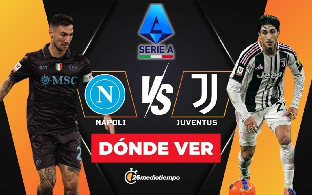 Napoli vs Juventus EN VIVO: Horario y dónde ver el emocionante partido de la Serie A 2025