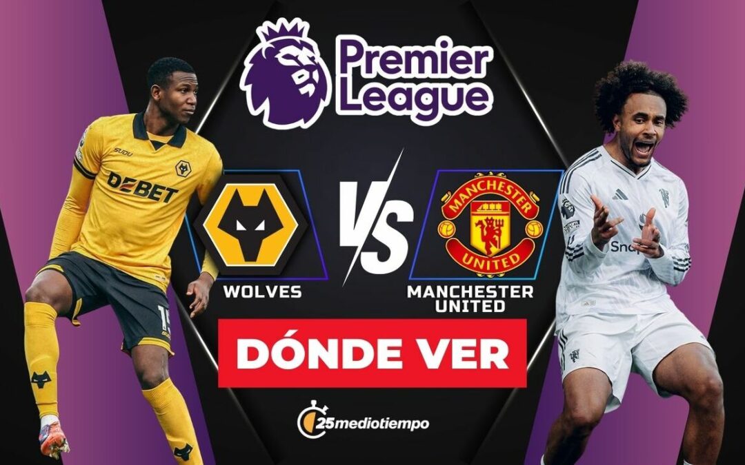 Wolverhampton vs Manchester United EN VIVO: Todo lo que necesitas saber sobre el partido de la Premier League 2025
